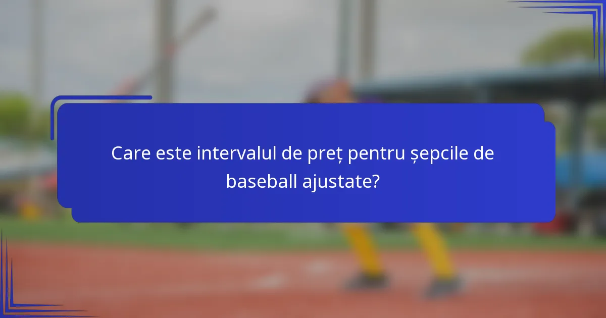 Care este intervalul de preț pentru șepcile de baseball ajustate?