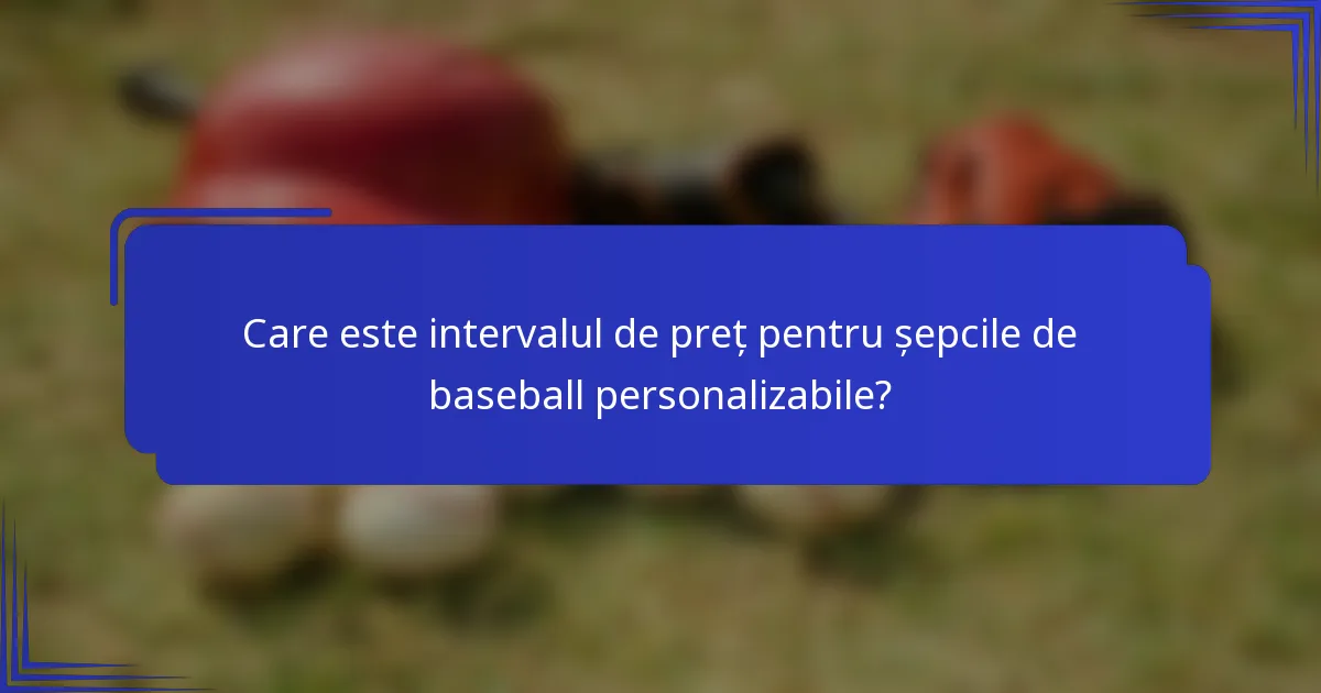 Care este intervalul de preț pentru șepcile de baseball personalizabile?