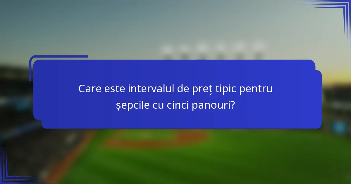 Care este intervalul de preț tipic pentru șepcile cu cinci panouri?