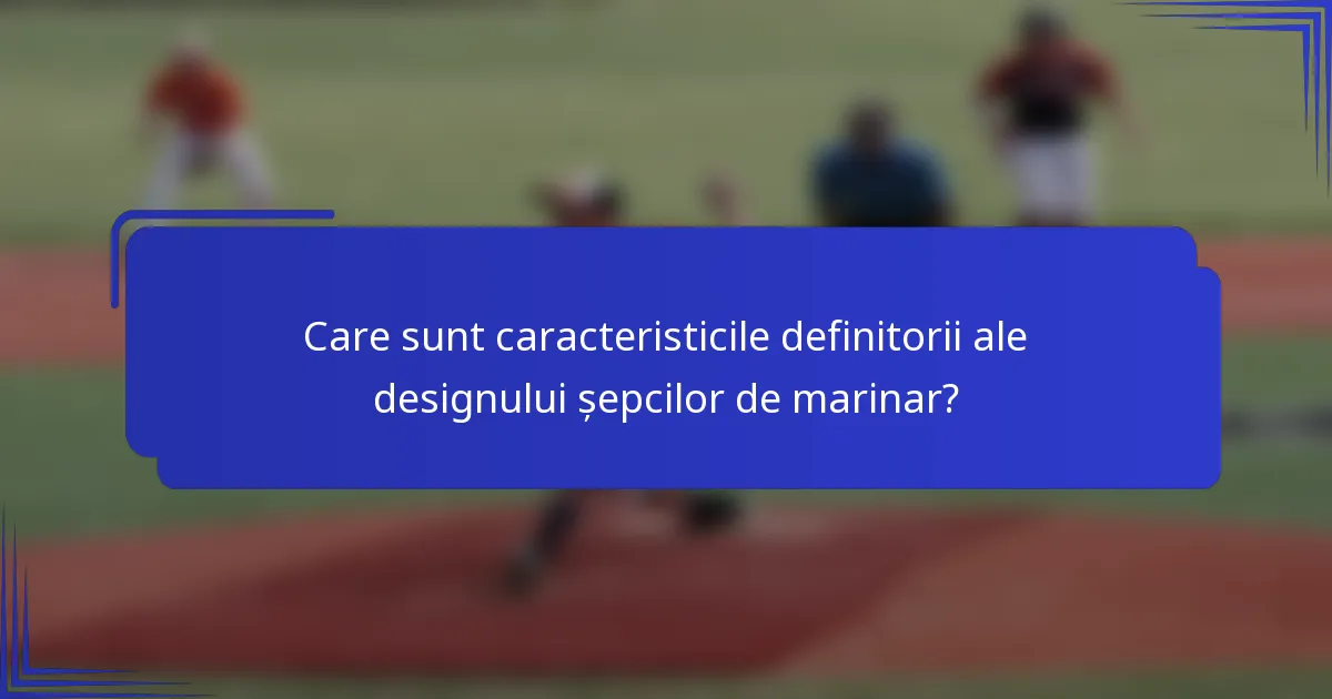 Care sunt caracteristicile definitorii ale designului șepcilor de marinar?