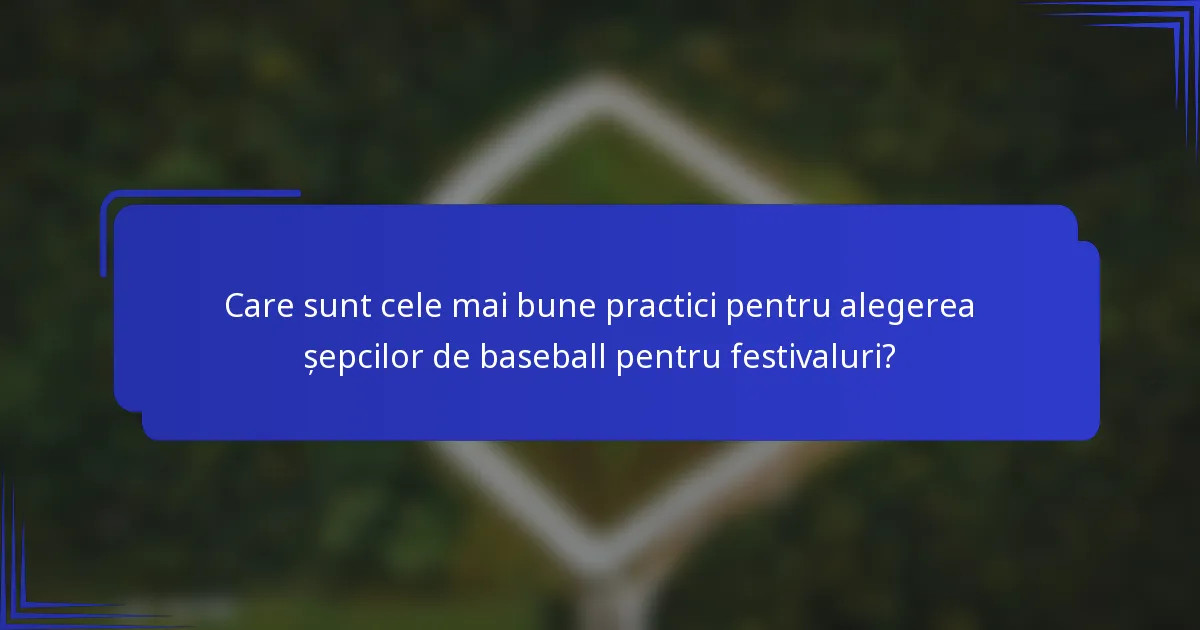 Care sunt cele mai bune practici pentru alegerea șepcilor de baseball pentru festivaluri?