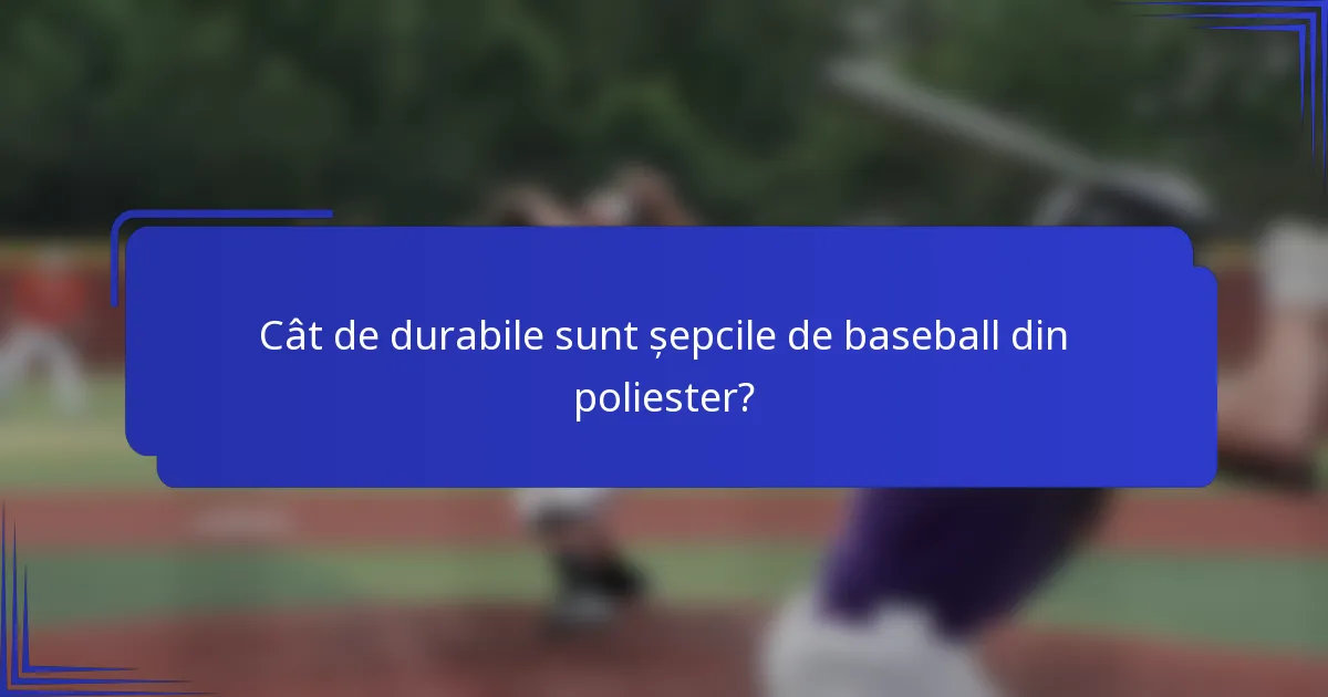 Cât de durabile sunt șepcile de baseball din poliester?
