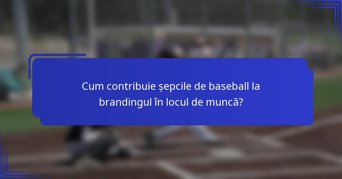 Cum contribuie șepcile de baseball la brandingul în locul de muncă?