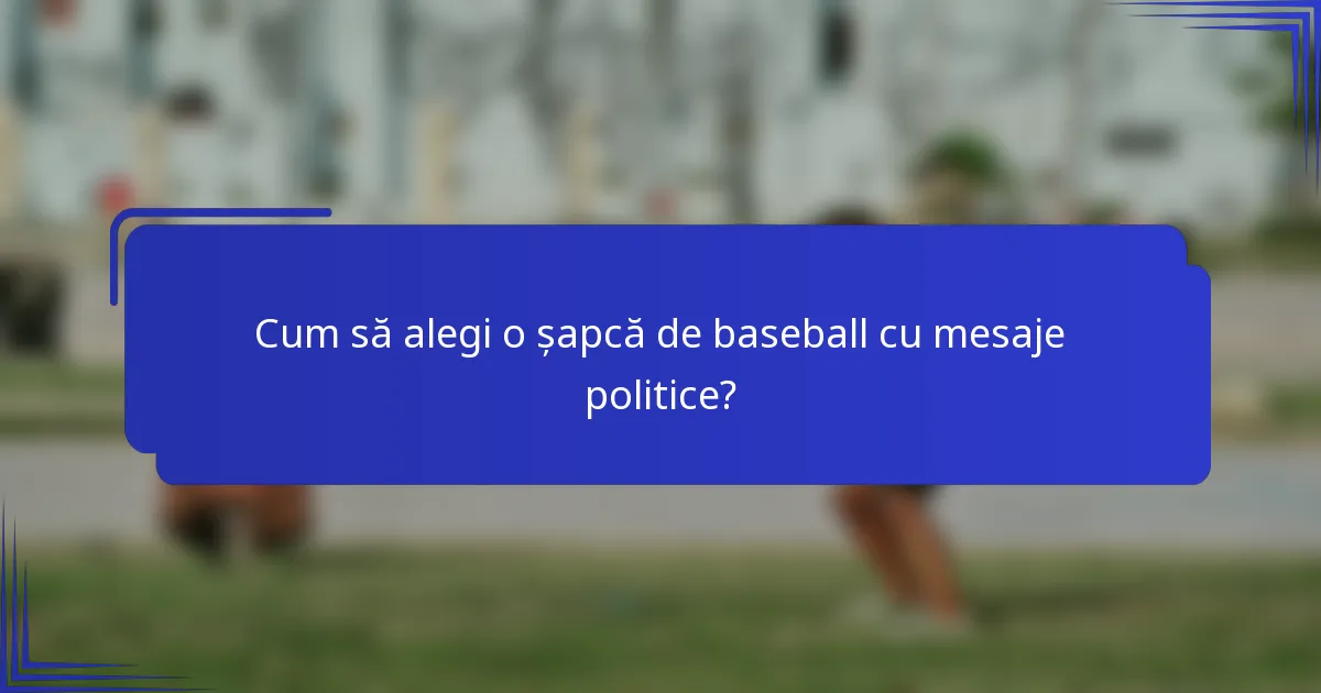 Cum să alegi o șapcă de baseball cu mesaje politice?