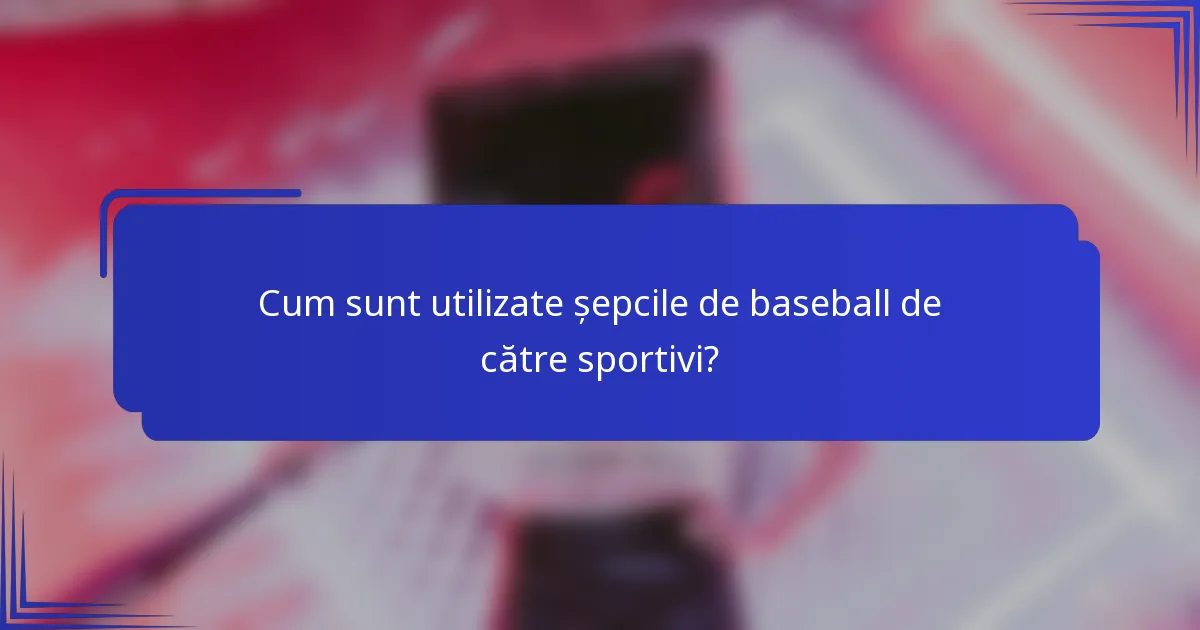 Cum sunt utilizate șepcile de baseball de către sportivi?