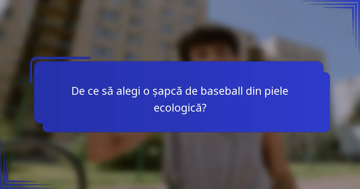 De ce să alegi o șapcă de baseball din piele ecologică?
