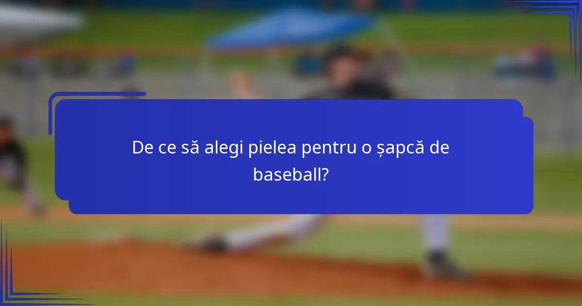 De ce să alegi pielea pentru o șapcă de baseball?