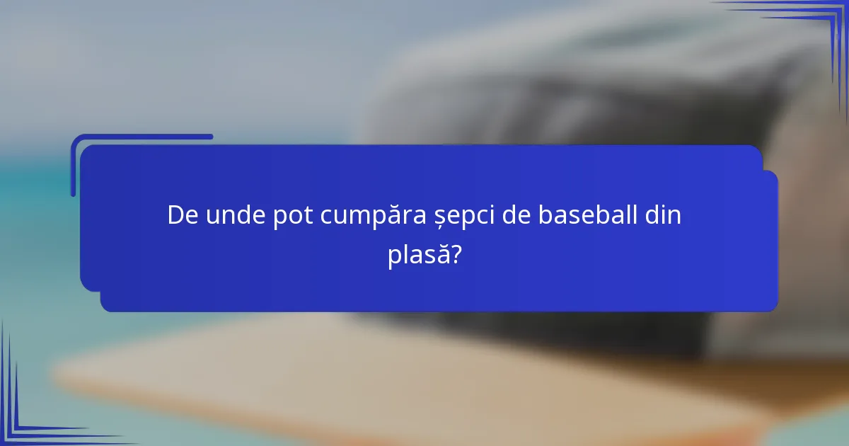 De unde pot cumpăra șepci de baseball din plasă?