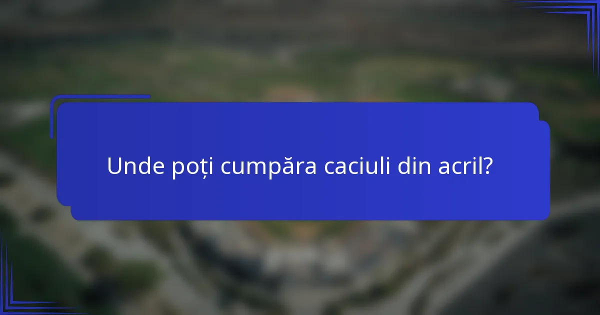 Unde poți cumpăra caciuli din acril?