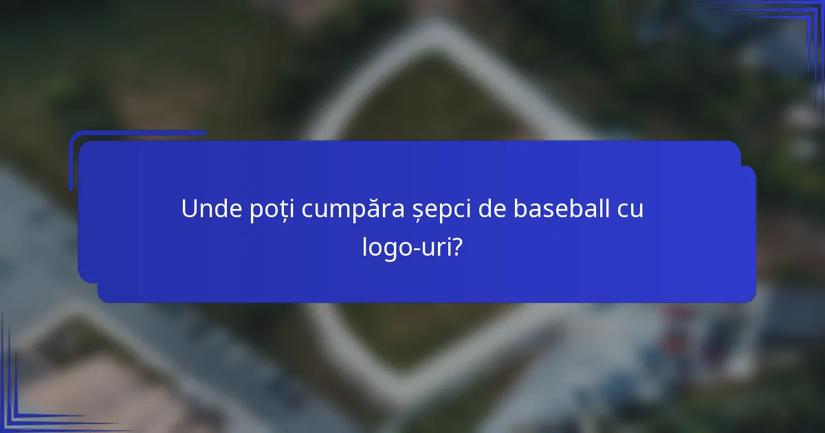 Unde poți cumpăra șepci de baseball cu logo-uri?